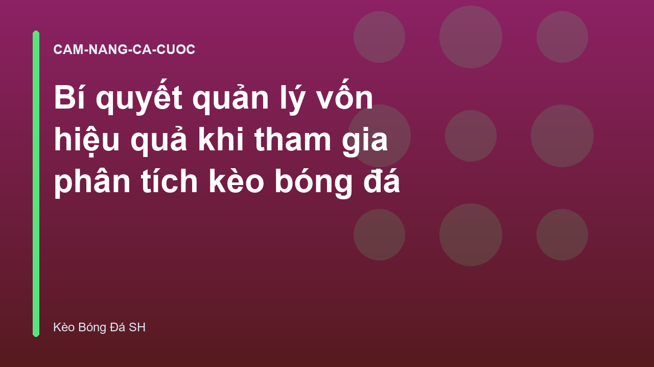 Bí quyết quản lý vốn hiệu quả khi tham gia phân tích kèo bóng đá