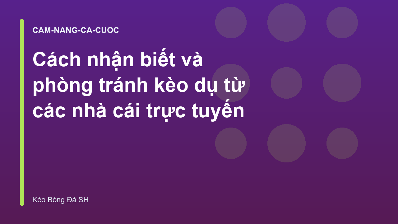 Cách nhận biết và phòng tránh kèo dụ từ các nhà cái trực tuyến