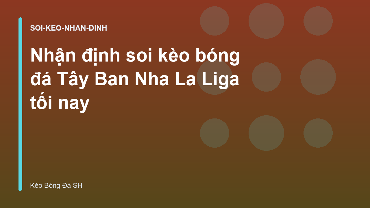 Nhận định soi kèo bóng đá Tây Ban Nha La Liga tối nay
